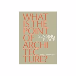 ISBN Sensing Place: What’S The Point Of Architecture?, Education, Anglais, Livre broché, 192 pages