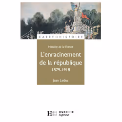 ISBN L'Enracinement de la République 1879-1918, Éducatif, Français, 240 pages