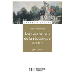 L'Enracinement de la République 1879-1918