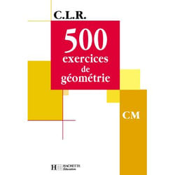CLR 500 exercices de Géométrie CM - Livre de l'élève - Ed.2001