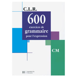 CLR 600 exercices de grammaire pour l'expression CM - Livre de l'élève - Ed.2001