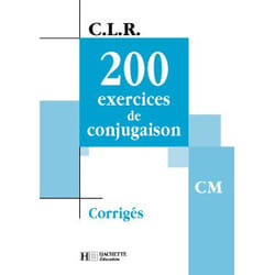 CLR 200 exercices de Conjugaison CM - Corrigés - Ed.2002