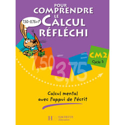 Pour comprendre le calcul réfléchi CM2 - Cahier élève - Ed.2006
