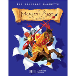 Les Dossiers Hachette Histoire Cycle 3 - Le Moyen-Âge - Livre de l'élève - Ed.2006 (Broché)