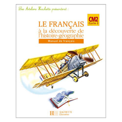 Les Ateliers Hachette Le Français à la découverte de l'histoire-géographie CM2 - Elève - Ed 2007