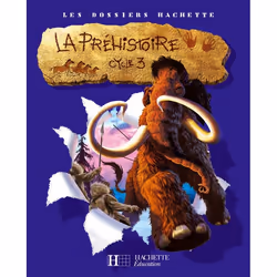 ISBN Les Dossiers Hachette Histoire Cycle 3 - La Préhistoire - Livre de l'élève - Ed.2007, Éducatif, Français, 64 pages