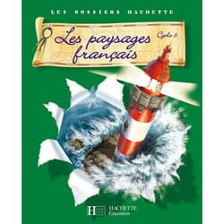 Les Dossiers Hachette Géographie Cycle 3 - Les Paysages français - Guide + photofiches - Ed 2007