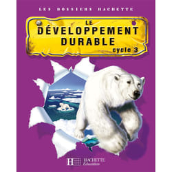 Les Dossiers Hachette Sciences Cycle 3 - Le Développement durable - Livre de l'élève - Ed.2007