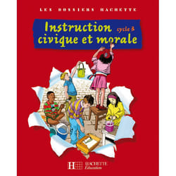 Les Dossiers Hachette Instruction Civique et Morale Cycle 3 - Livre de l'élève - Ed.2009
