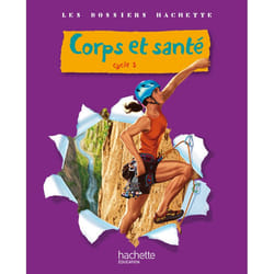 Les Dossiers Hachette Sciences Cycle 3 - Corps et santé - Livre de l'élève - Ed.2010