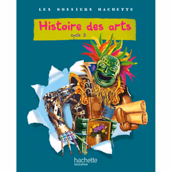 ISBN Les Dossiers Hachette Histoire Cycle 3 - Histoire des Arts - Livre de l'élève - Ed.2011, Éducatif, Français, 64 pages