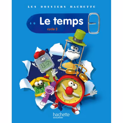 ISBN Les Dossiers Hachette Sciences Cycle 2 - Le Temps - Guide pédagogique + photofiches - Ed.2011, Éducatif, Français, 64 pa ...