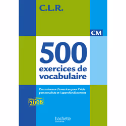 ISBN CLR 500 exercices de vocabulaire pour l'expression CM - Corrigés - Ed.2011, Éducatif, Français, 112 pages