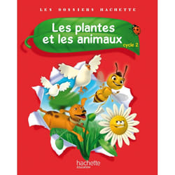 Les Dossiers Hachette Sciences Cycle 2 - Les plantes et les animaux - Livre élève