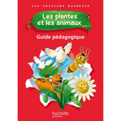 Les Dossiers Hachette Sciences Cycle 2 - Les plantes et les animaux - Guide pédagogique