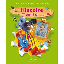 Les Dossiers Hachette Histoire Cycle 2 - Histoire des Arts - Livre de l'élève