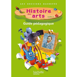 Les Dossiers Hachette Histoire Cycle 2 - Histoire des Arts - Guide + photofiches
