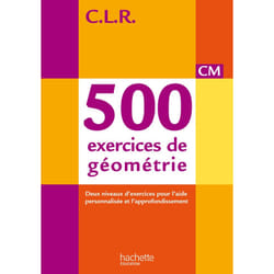 CLR 500 exercices de géométrie CM - Livre de l'élève