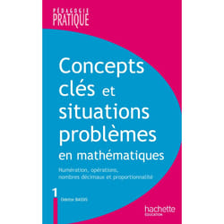 Concepts clés et situations-problèmes en mathématiques tome 1