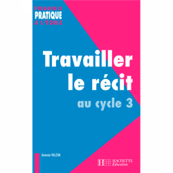 ISBN Travailler le récit au cycle 3, Éducatif, Français, 160 pages