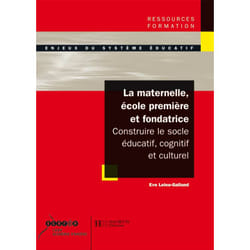 La maternelle, école première et fondatrice - Constuire le socle éducatif, cognitif et culturel