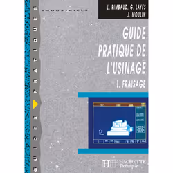 ISBN Guide pratique de l'usinage, 1 Fraisage - Livre élève - Ed.2006, Éducatif, Français, 240 pages