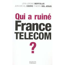 Qui a ruiné France Telecom ?