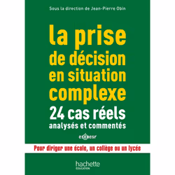 ISBN La prise de décision en situation complexe : 24 cas réels analysés et commentés, Éducatif, Français, 360 pages