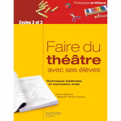 ISBN Faire du théâtre avec ses élèves - Techniques théâtrales et expression orale, Éducatif, Français, 224 pages