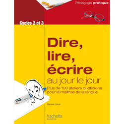 Dire, lire, écrire au jour le jour - Cycles 2 et 3