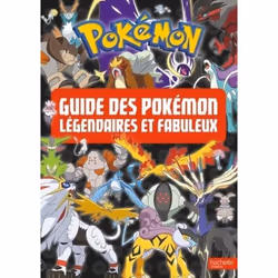 Pokémon. Le guide des pokémon légendaires et fabuleux