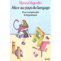 Alice au pays du langage. Pour comprendre la linguistique