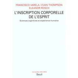 L'Inscription corporelle de l'esprit. Sciences cognitives et expérience humaine