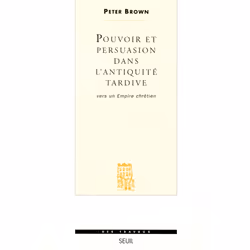 ISBN Pouvoir et Persuasion dans lAntiquité tardive. Vers un Empire chrétien, 256 pages