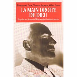 ISBN La Main droite de Dieu. Enquête sur François Mitterrand et lextrême droite, 272 pages