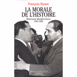 ISBN La Morale de lhistoire. Mitterrand-Mendès France (1943-1982), 372 pages