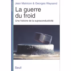 ISBN La Guerre du froid. Une histoire de la supraconductivité, 392 pages