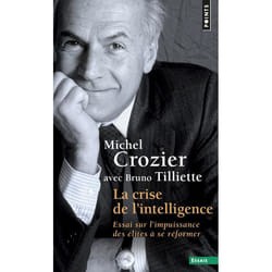 La crise de l'intelligence - essai sur l'impuissance des élites à se réformer