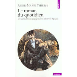 Le roman du quotidien. lecteurs et lectures populaires a la belle epoque