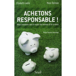 Achetons responsable! Mieux consommer dans le respect des hommes et de la nature