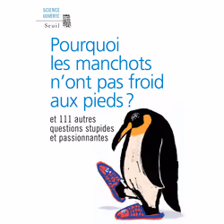 ISBN Pourquoi les manchots nont pas froid aux pieds ? Et 111 autres questions stupides et passionnantes, 224 pages