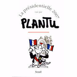 ISBN La Présidentielle 2007 vue par Plantu, 160 pages