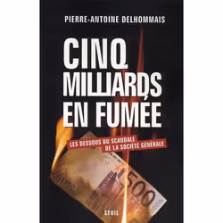 ISBN Cinq Milliards En Fumee. Les Dessous Du Scandale De La Societe Generale, politique, Français