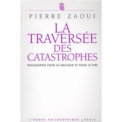 La traversée des catastrophes - philosophie pour le meilleur et pour le pire