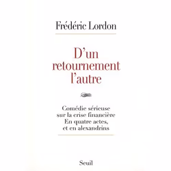 ISBN D'Un Retournement L'Autre; Comedie Serieuse Sur La Crise Financiere, En Quatre Actes, Et En Alexandrins, Économie, Franç ...