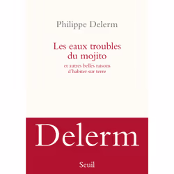 Seuil LES EAUX TROUBLES DU MOJITO : ET AUTRES BELLES RAISONS D HABITER SUR TERRE, Français, Livre broché, 109 pages