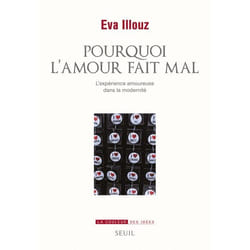 Seuil POURQUOI L AMOUR FAIT MAL: L EXPÉRIENCE AMOUREUSE DANS LA MODERNI TE livre