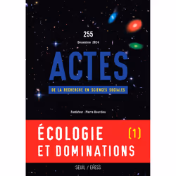 ISBN Actes de la recherche en sciences sociales, n°255. Écologie et dominations I, 112 pages