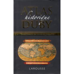 Atlas historique duby - toute l'histoire du monde en 300 cartes