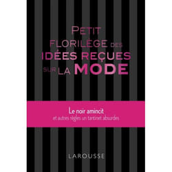 Petit florilège des idées reçues sur la mode (Cartonné)